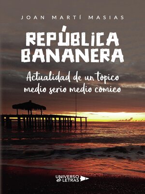 cover image of República Bananera. Actualidad de un tópico medio serio medio cómico